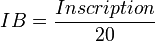 IB=\frac{Inscription}{20}