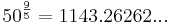 50^\frac{9}{5}=1143.26262...\!