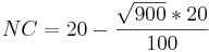 NC=20-\frac{\sqrt{900}*20}{100}\!