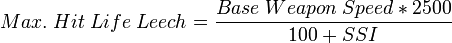 Max.\;Hit\;Life\;Leech=\frac{Base\;Weapon\;Speed*2500}{100+SSI}