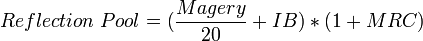 Reflection\;Pool=(\frac{Magery}{20}+IB)*(1+MRC)