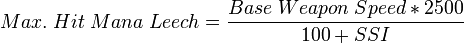 Max.\;Hit\;Mana\;Leech=\frac{Base\;Weapon\;Speed*2500}{100+SSI}