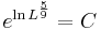 e^{\ln{L}^\frac{5}{9}}=C\!